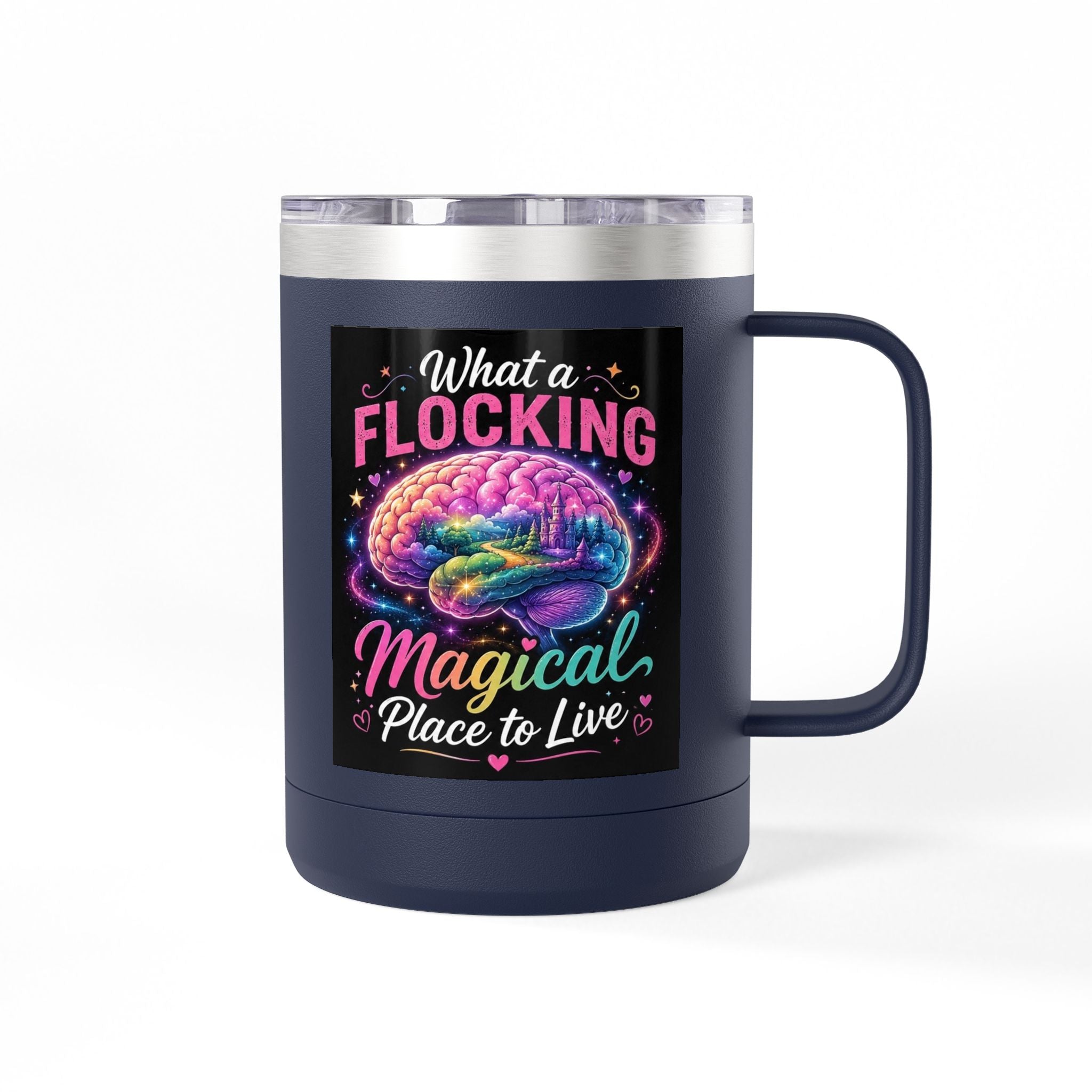 15oz Mug Tumbler — "What a Flocking Magical Place to Live" Colorful Brain Coffee Cup