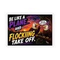 Sticker — "Be Like a Plane and Flocking Take Off" Eagle Humor Sticker