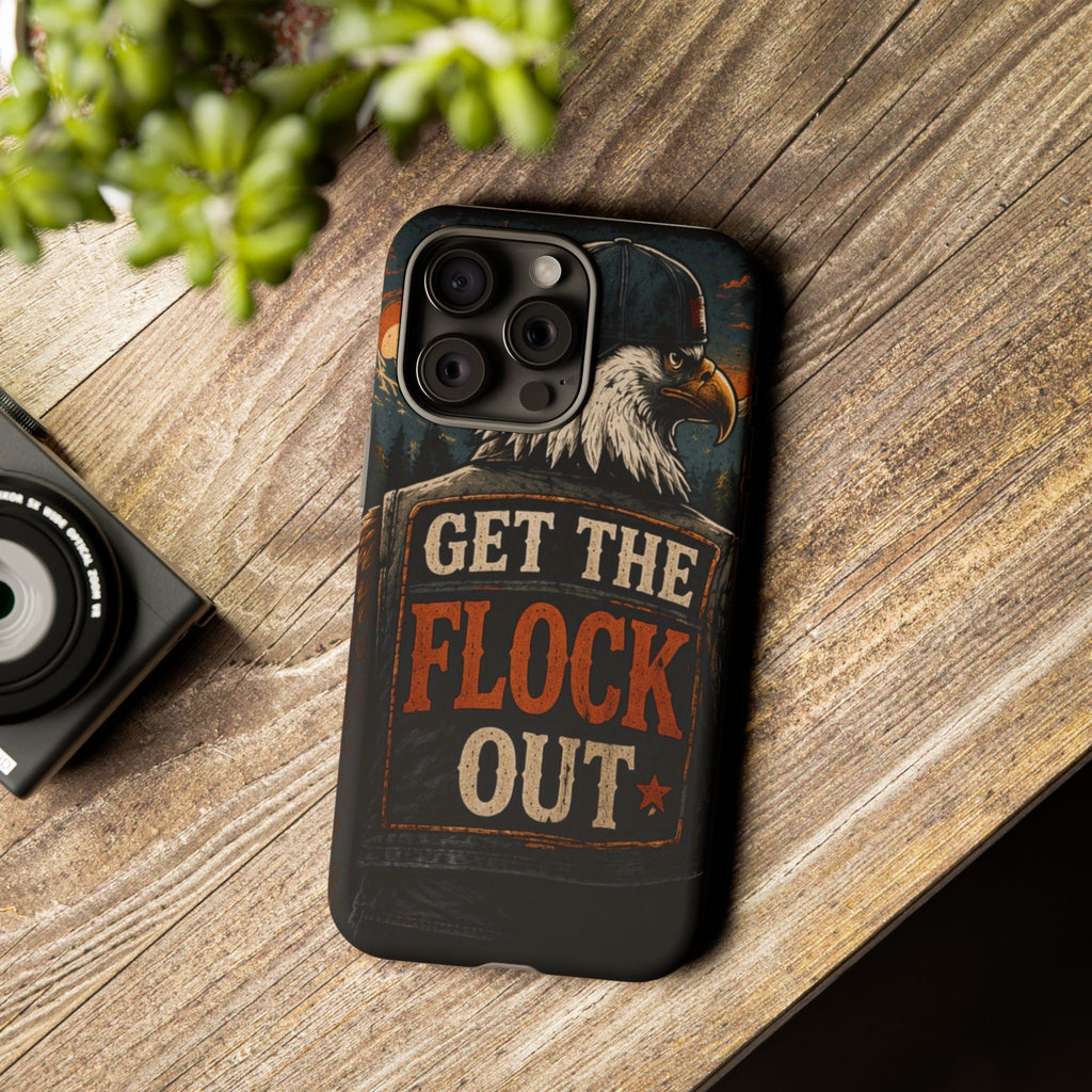 Phone Case — 'Get the Flock Out' Eagle Design Rugged Protective Cover