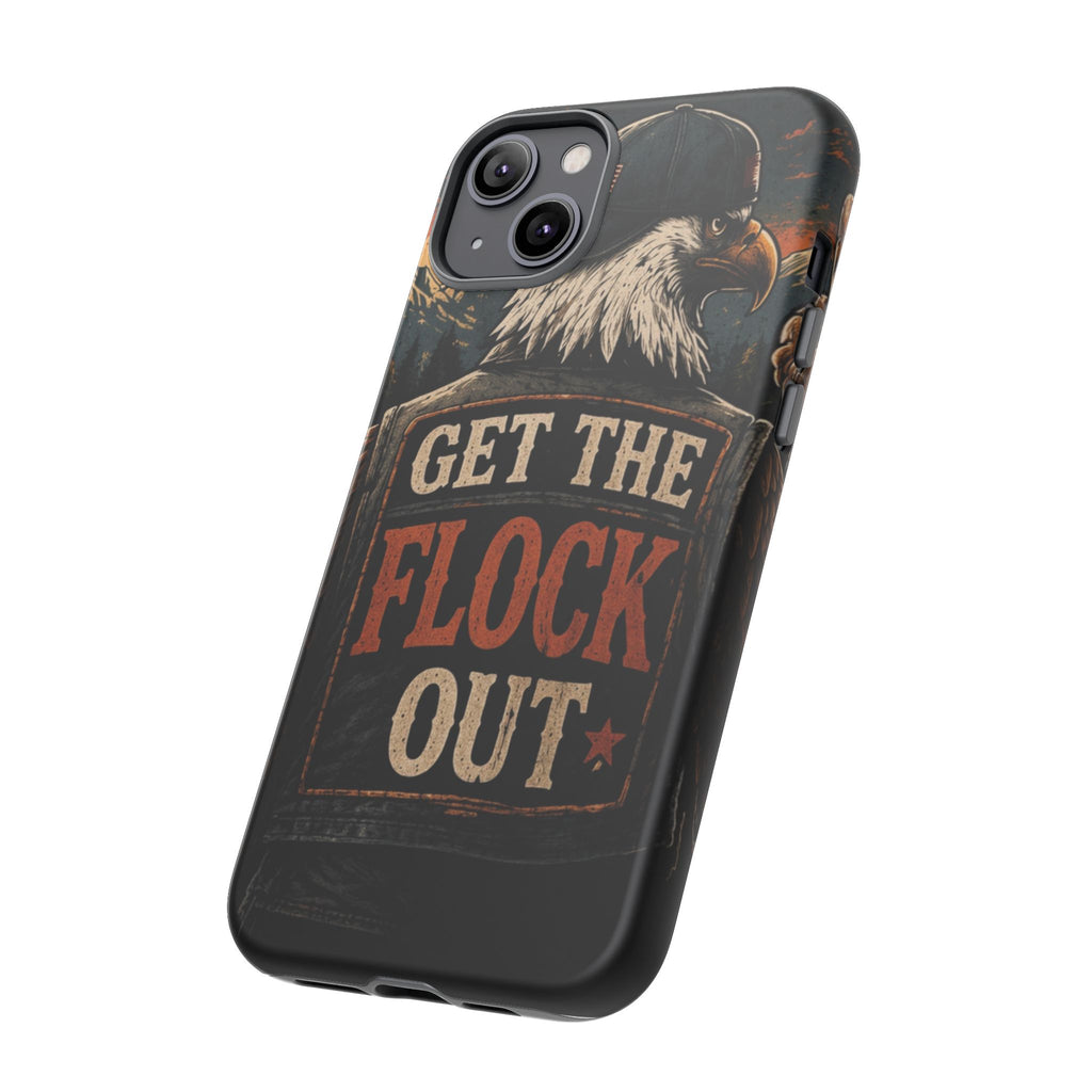 Phone Case — 'Get the Flock Out' Eagle Design Rugged Protective Cover