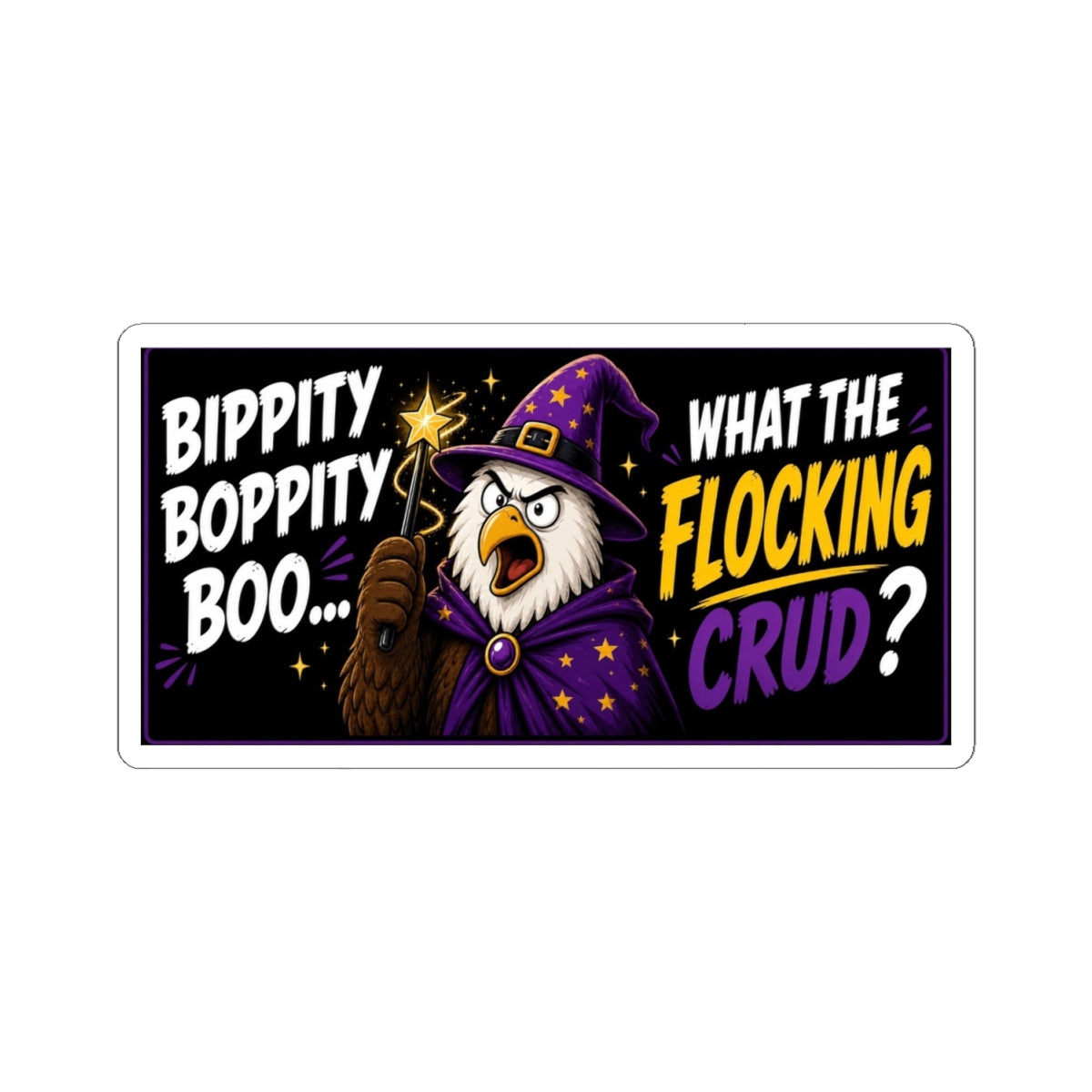Funny Halloween Eagle Sticker — “Bippity Boppity Boo… What the Flocking Crud?” Kiss-Cut
