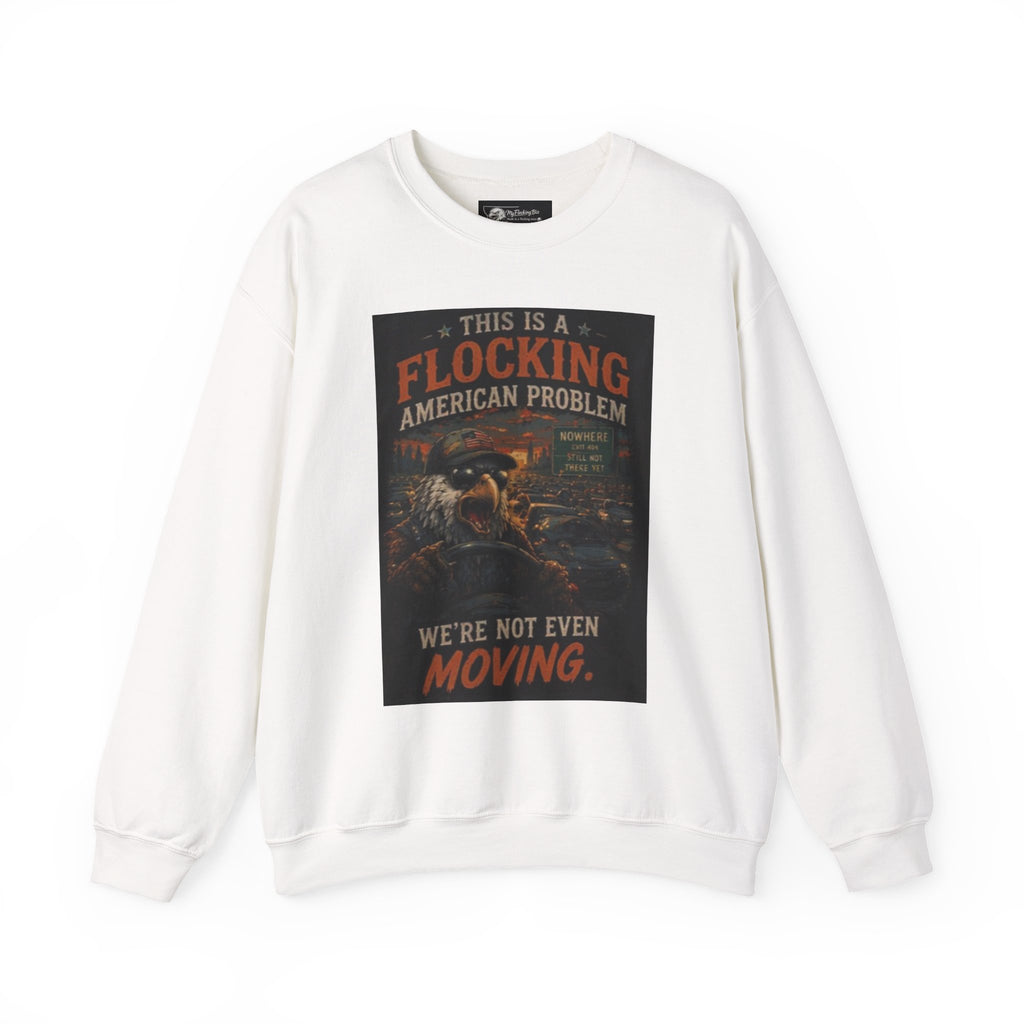 “This Is a Flocking American Problem / Get Flocking Out” Graphic Pullover says what we are all thinking