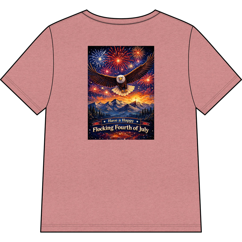 "Have a Happy Flocking Fourth of July" wearing this Patriotic Women's T-Shirt with both our National bird and celebration