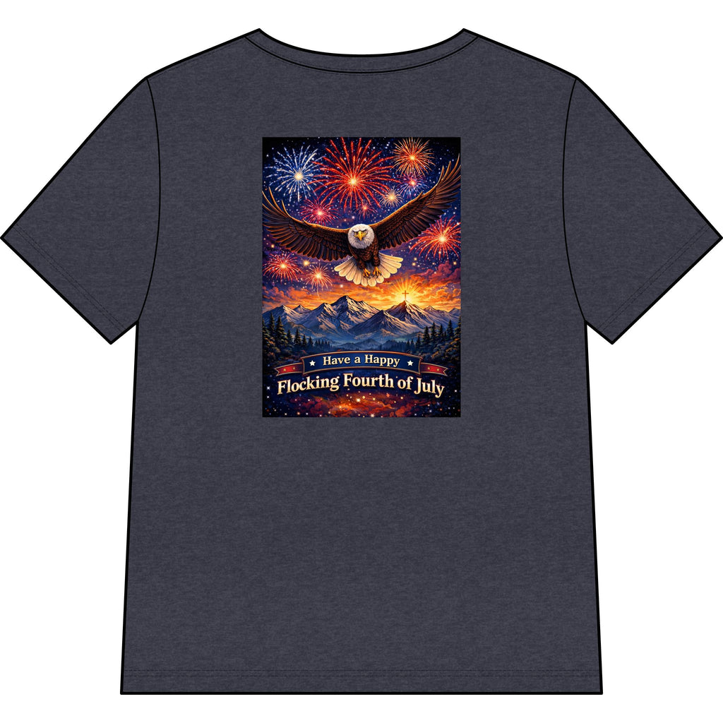"Have a Happy Flocking Fourth of July" wearing this Patriotic Women's T-Shirt with both our National bird and celebration