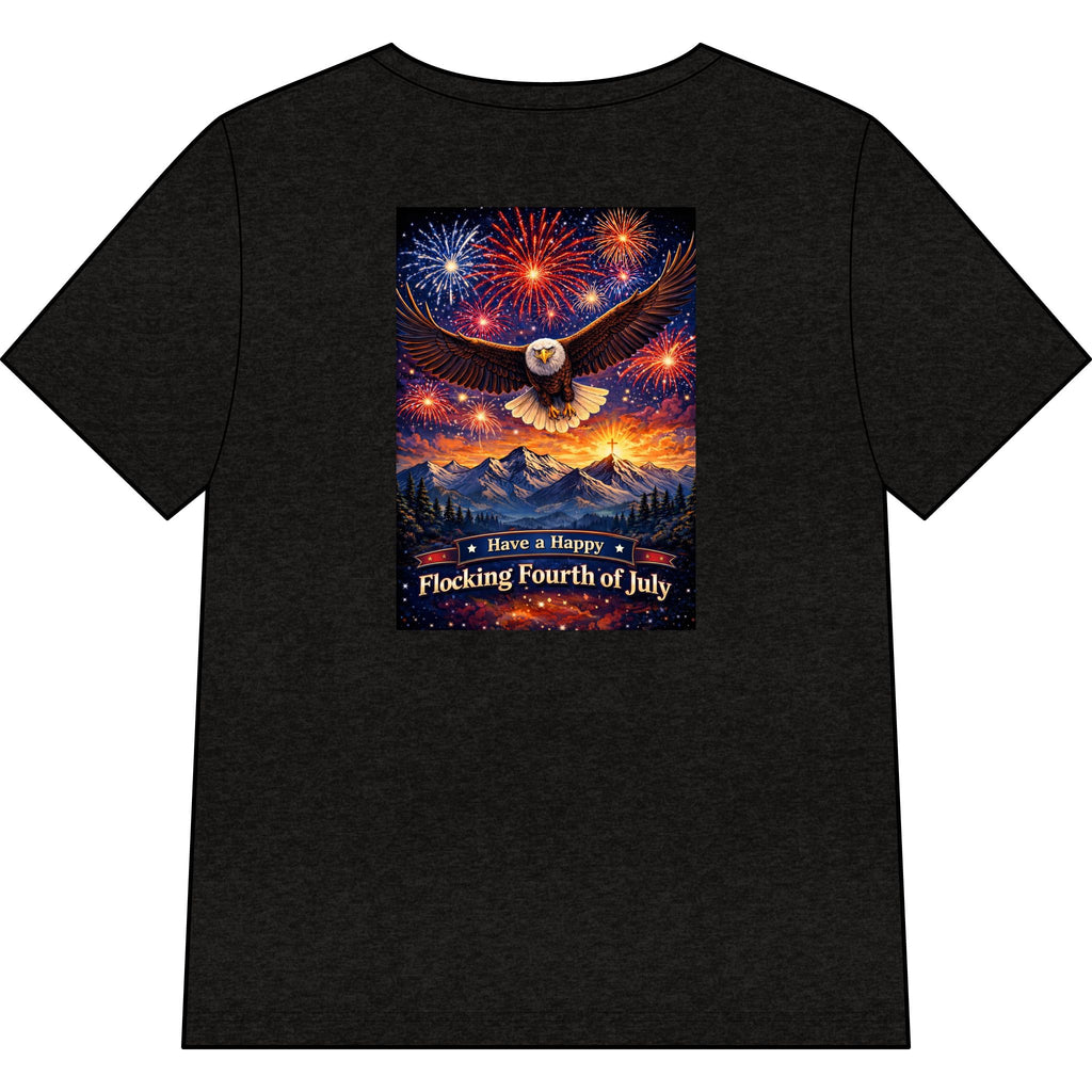 "Have a Happy Flocking Fourth of July" wearing this Patriotic Women's T-Shirt with both our National bird and celebration