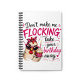 Birthday Chicken Spiral Notebook — “Don't Make Me Flocking Take Your Birthday Away”