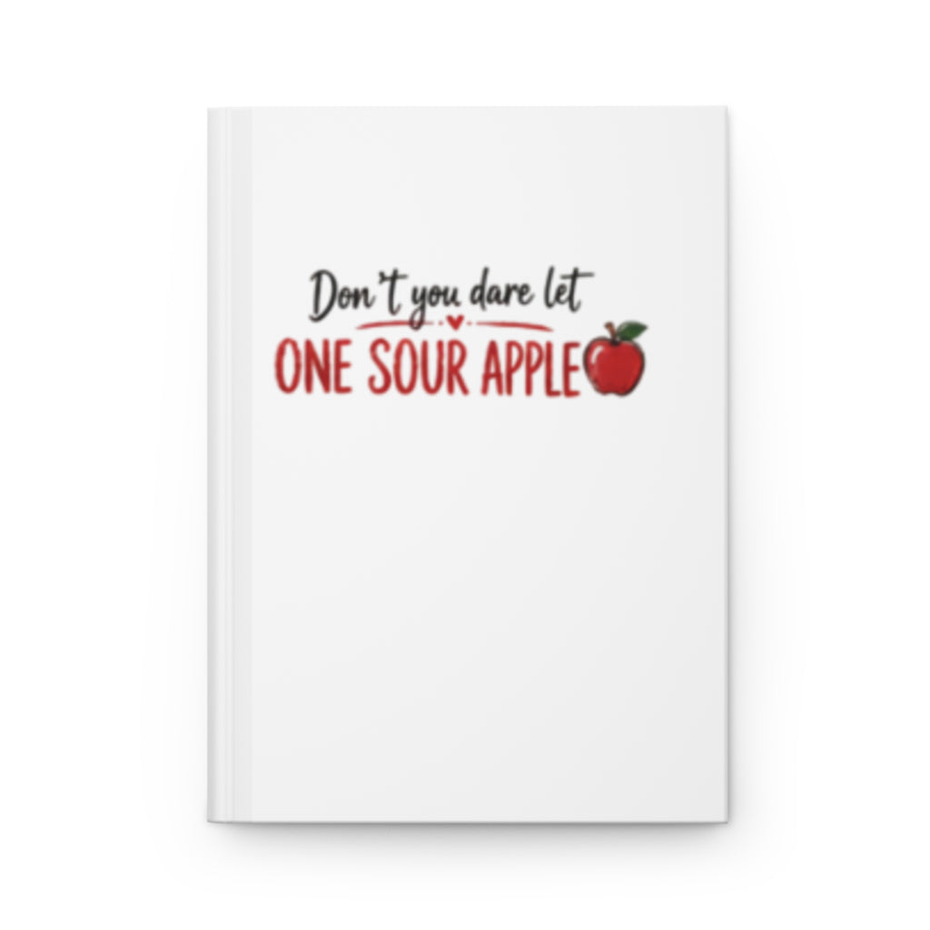 Hardcover Journal — "Don’t You Dare Let One Sour Apple" / "Flocking Ruin Your Bunch" Inspirational Notebook