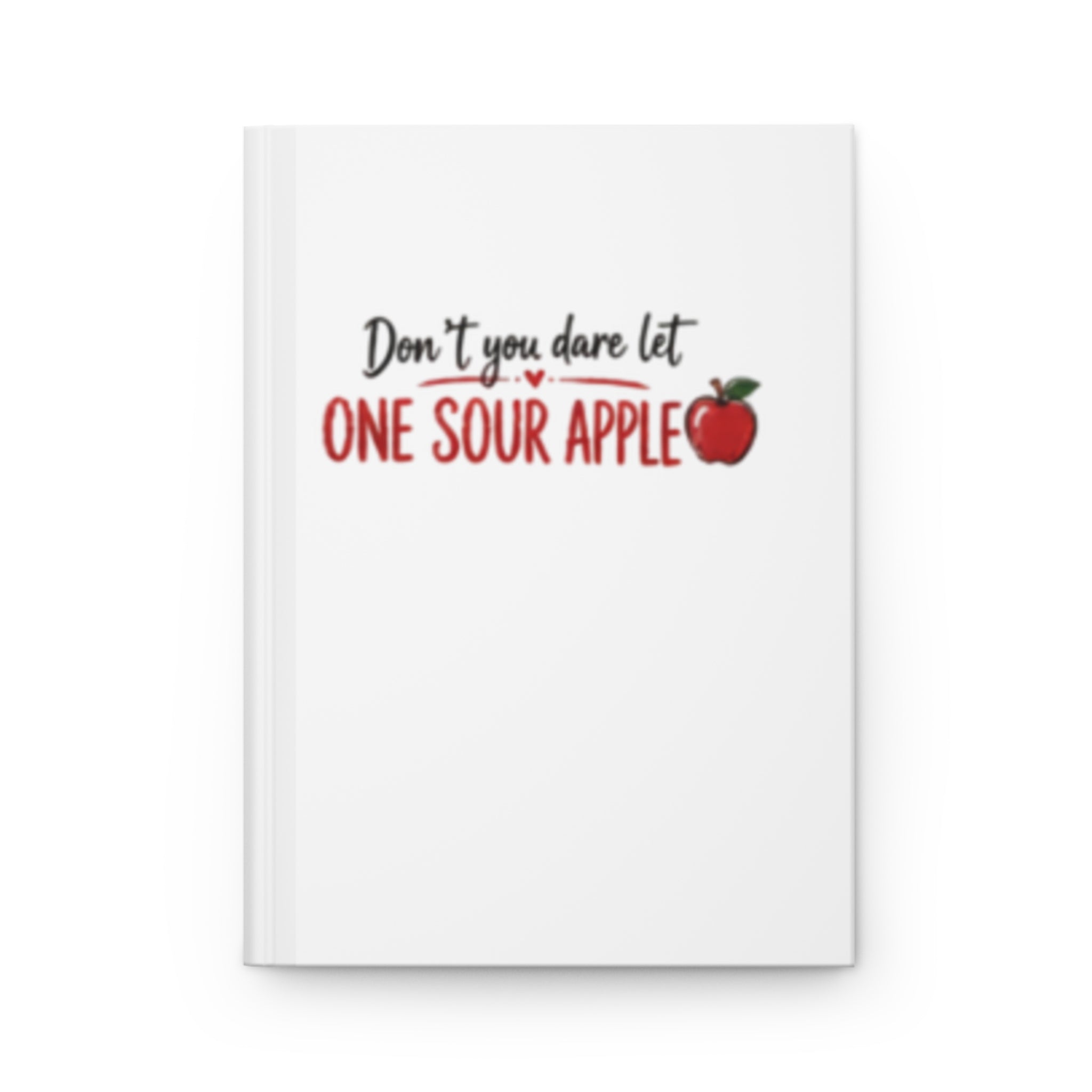 Hardcover Journal — "Don’t You Dare Let One Sour Apple" / "Flocking Ruin Your Bunch" Inspirational Notebook