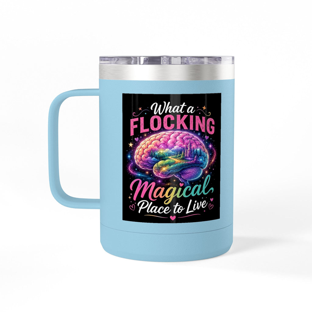 15oz Mug Tumbler — "What a Flocking Magical Place to Live" Colorful Brain Coffee Cup