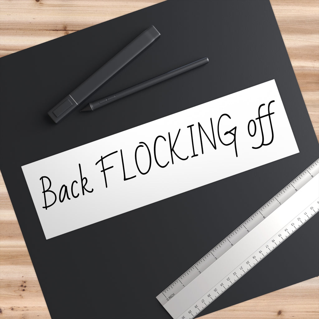 Bumper Sticker — "Back FLOCKING off" Funny Car Decal