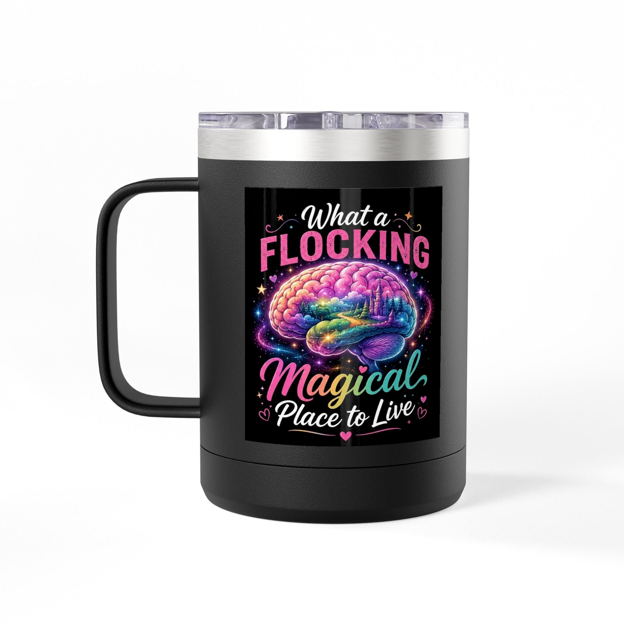 15oz Mug Tumbler — "What a Flocking Magical Place to Live" Colorful Brain Coffee Cup