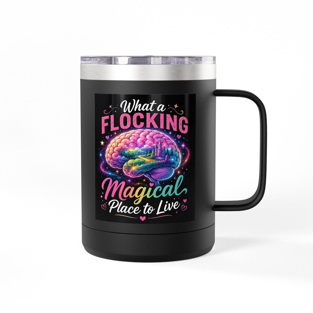 15oz Mug Tumbler — "What a Flocking Magical Place to Live" Colorful Brain Coffee Cup