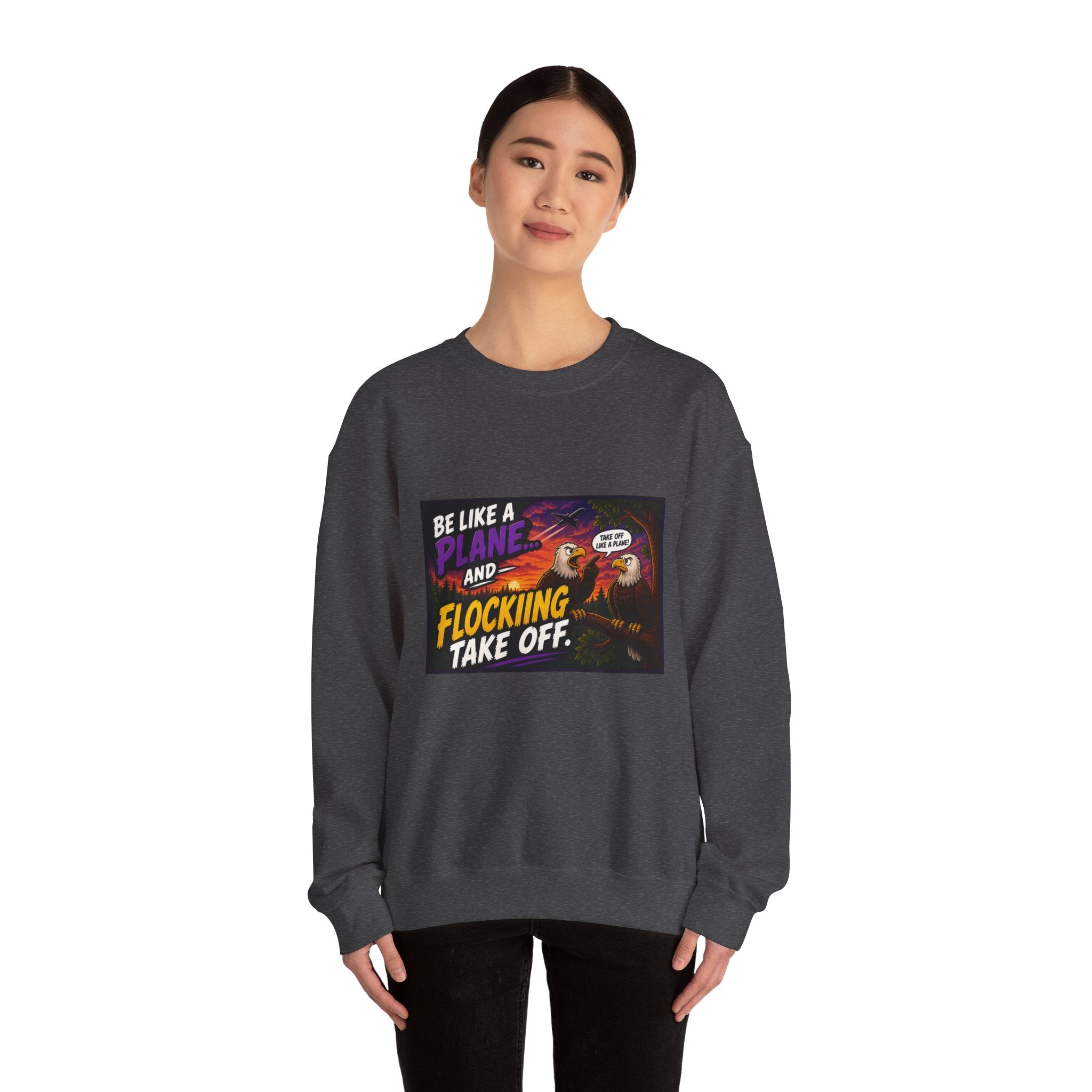 In this humorous Flocking  “Be Like a Plane and Flocking Take Off”  Eagle Graphic sweatshirt