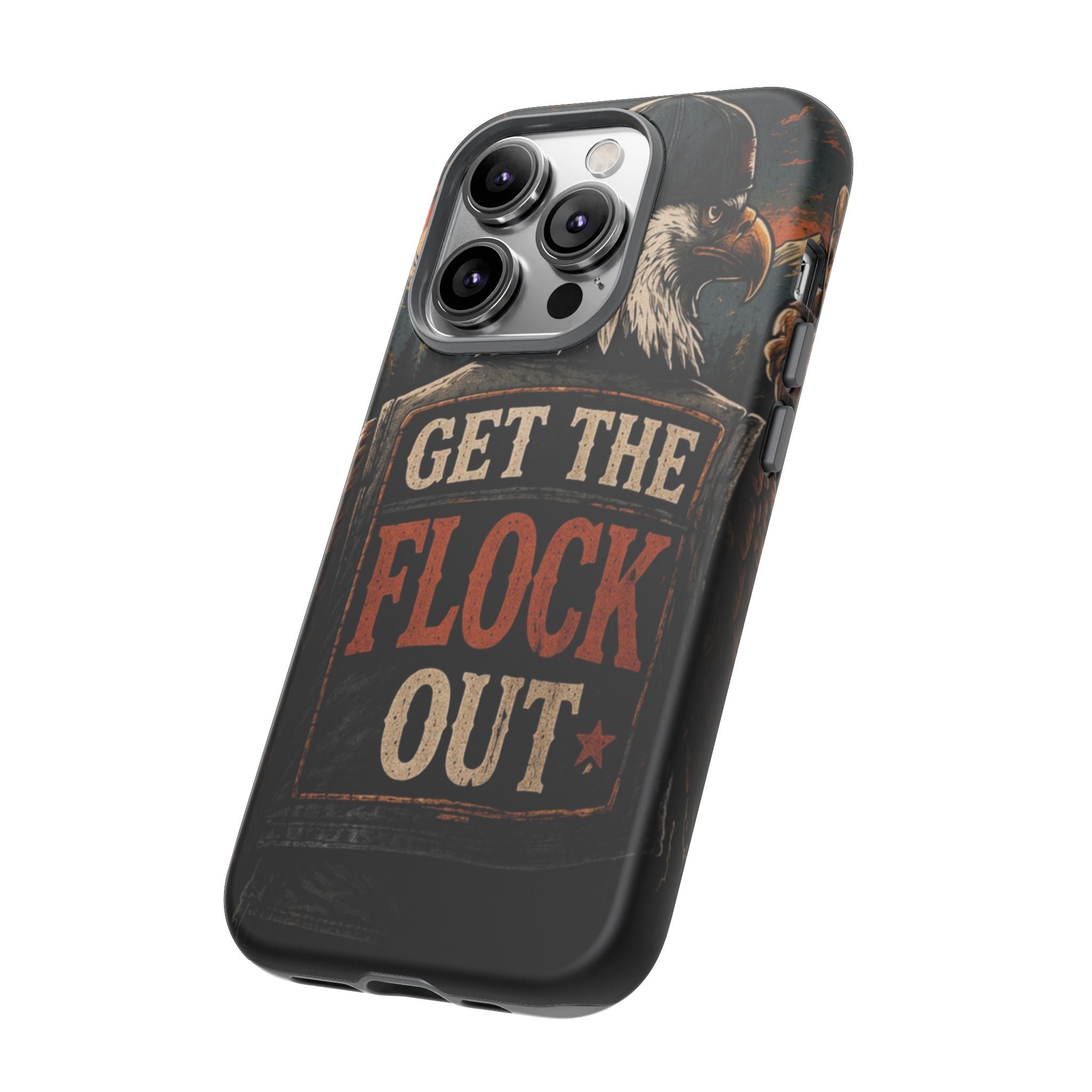Phone Case — 'Get the Flock Out' Eagle Design Rugged Protective Cover