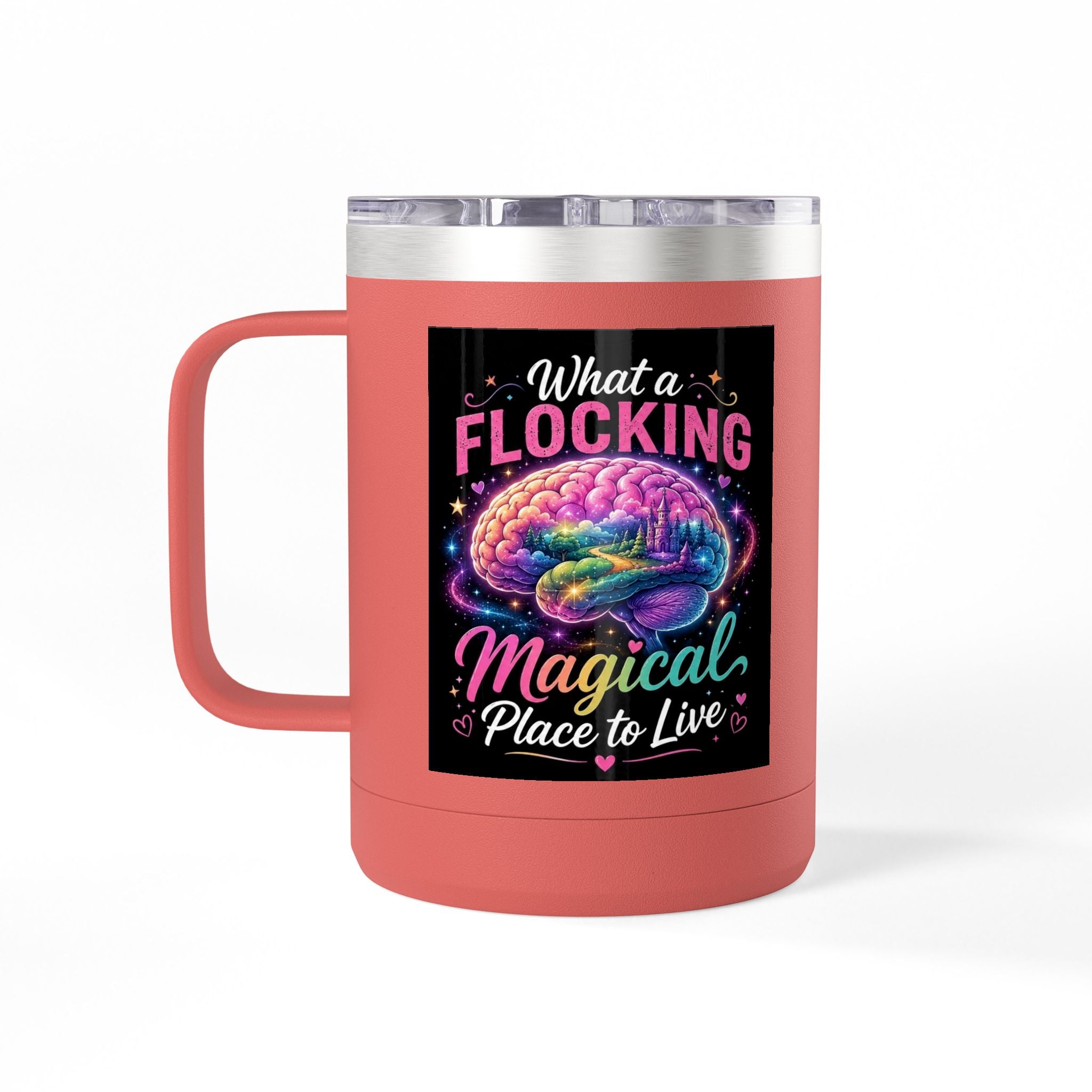 15oz Mug Tumbler — "What a Flocking Magical Place to Live" Colorful Brain Coffee Cup
