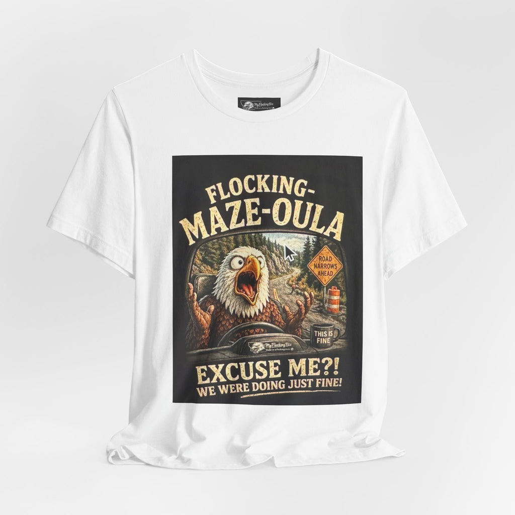 Flocking-Maze-Oula Eagle Graphic Tee — "Excuse Me?! We Were Doing Just Fine"