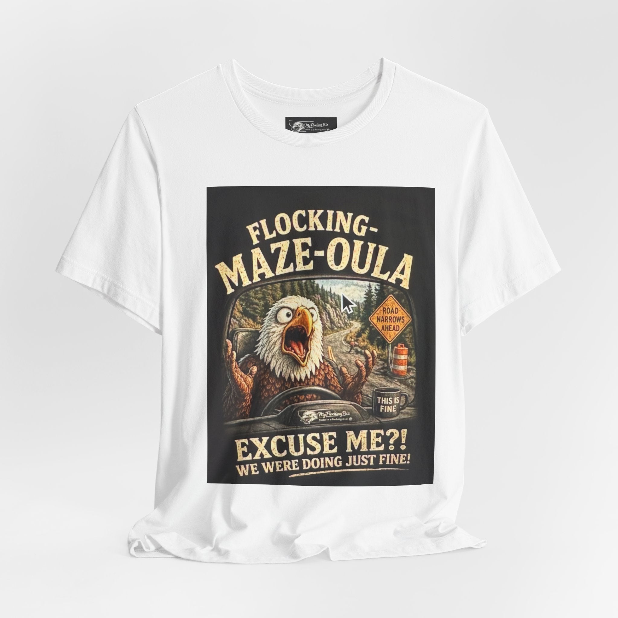 Flocking-Maze-Oula Eagle Graphic Tee — "Excuse Me?! We Were Doing Just Fine"