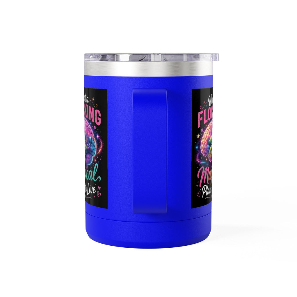 15oz Mug Tumbler — "What a Flocking Magical Place to Live" Colorful Brain Coffee Cup