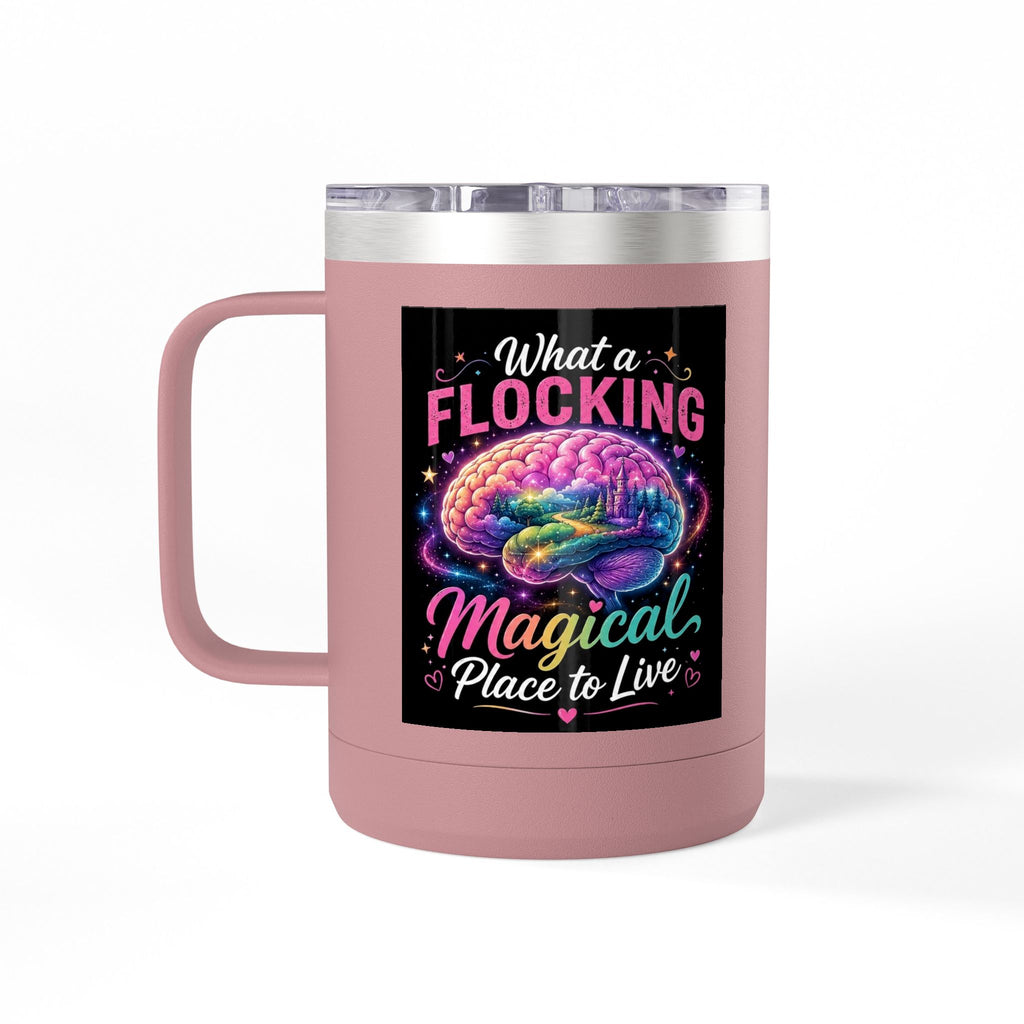 15oz Mug Tumbler — "What a Flocking Magical Place to Live" Colorful Brain Coffee Cup
