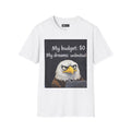 My budget $0 My dreams: unlimited - Eagle Graphic T-Shirt