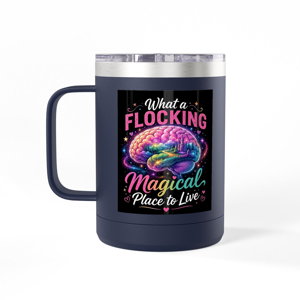 15oz Mug Tumbler — "What a Flocking Magical Place to Live" Colorful Brain Coffee Cup