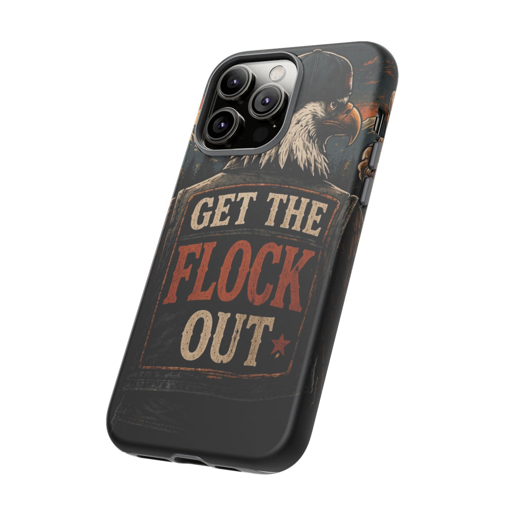 Phone Case — 'Get the Flock Out' Eagle Design Rugged Protective Cover