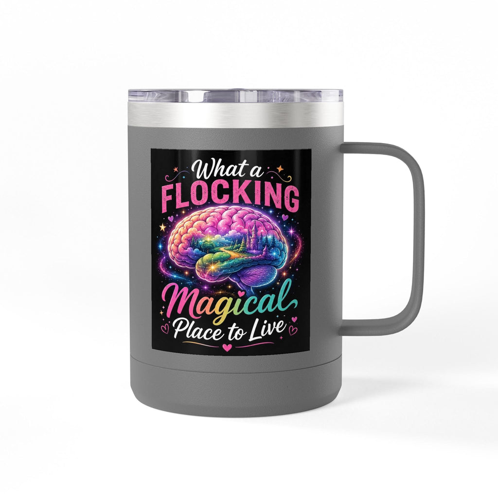 15oz Mug Tumbler — "What a Flocking Magical Place to Live" Colorful Brain Coffee Cup